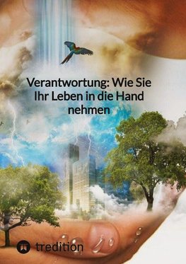 Verantwortung: Wie Sie Ihr Leben in die Hand nehmen