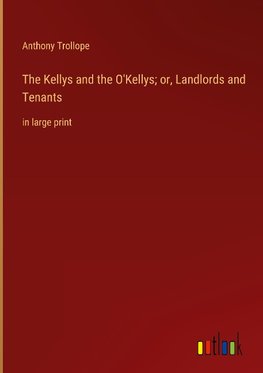 The Kellys and the O'Kellys; or, Landlords and Tenants