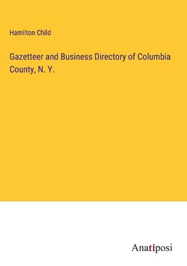 Gazetteer and Business Directory of Columbia County, N. Y.