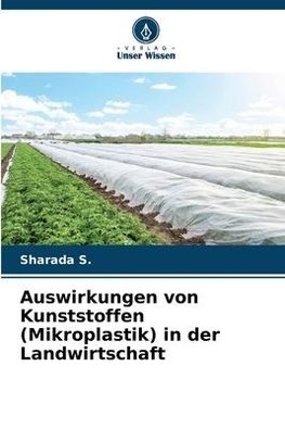 Auswirkungen von Kunststoffen (Mikroplastik) in der Landwirtschaft