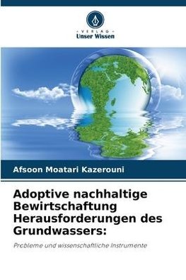 Adoptive nachhaltige Bewirtschaftung Herausforderungen des Grundwassers: