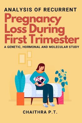 Analysis of Recurrent Pregnancy Loss During First Trimester - a Genetic, Hormonal and Molecular Study