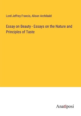 Essay on Beauty - Essays on the Nature and Principles of Taste