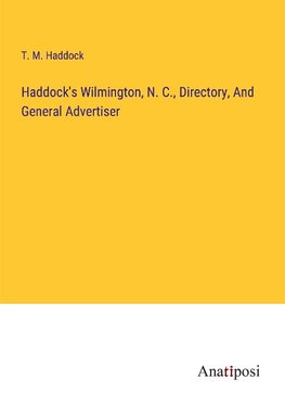 Haddock's Wilmington, N. C., Directory, And General Advertiser