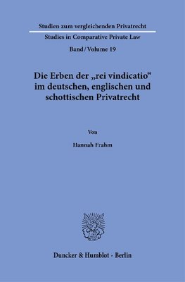 Die Erben der »rei vindicatio« im deutschen, englischen und schottischen Privatrecht.