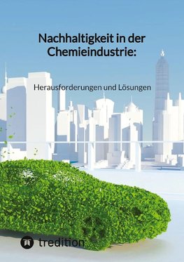 Nachhaltigkeit in der Chemieindustrie: Herausforderungen und Lösungen