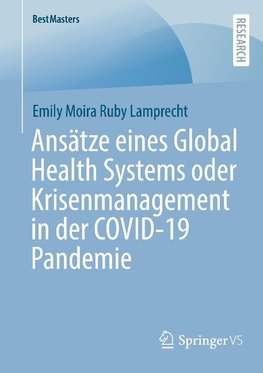 Ansätze eines Global Health Systems oder Krisenmanagement in der COVID-19 Pandemie