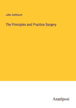 The Principles and Practice Surgery