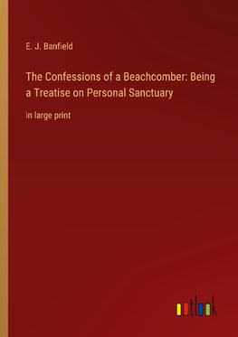 The Confessions of a Beachcomber: Being a Treatise on Personal Sanctuary