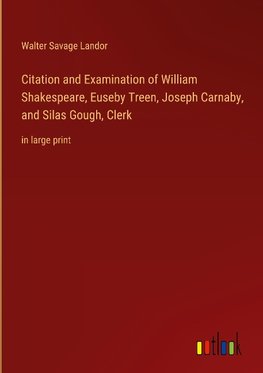 Citation and Examination of William Shakespeare, Euseby Treen, Joseph Carnaby, and Silas Gough, Clerk