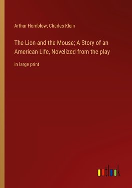 The Lion and the Mouse; A Story of an American Life, Novelized from the play