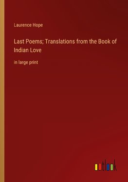 Last Poems; Translations from the Book of Indian Love