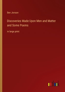 Discoveries Made Upon Men and Matter and Some Poems