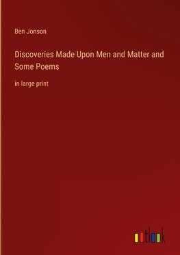 Discoveries Made Upon Men and Matter and Some Poems