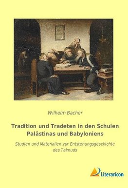 Tradition und Tradeten in den Schulen Palästinas und Babyloniens