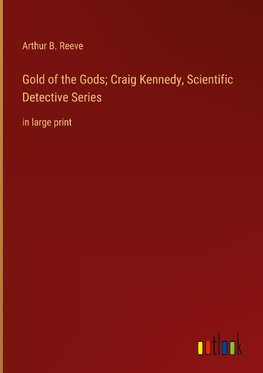 Gold of the Gods; Craig Kennedy, Scientific Detective Series