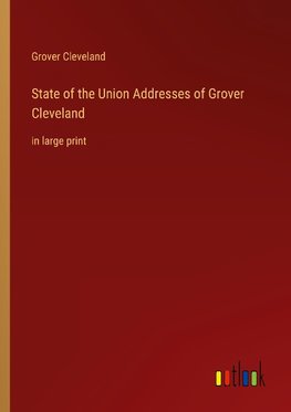 State of the Union Addresses of Grover Cleveland