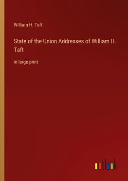 State of the Union Addresses of William H. Taft