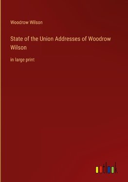 State of the Union Addresses of Woodrow Wilson