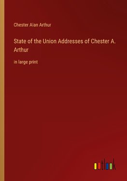 State of the Union Addresses of Chester A. Arthur