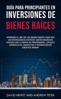 Guía para principiantes en Inversiones de Bienes Raíces.