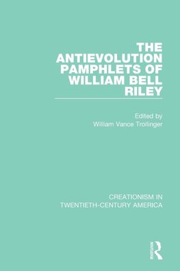 The Antievolution Pamphlets of William Bell Riley