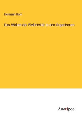 Das Wirken der Elektricität in den Organismen