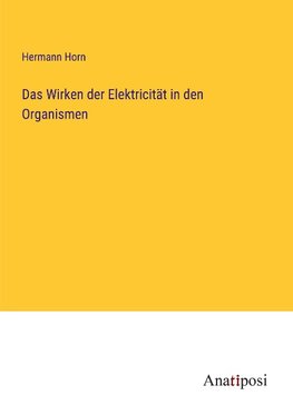 Das Wirken der Elektricität in den Organismen