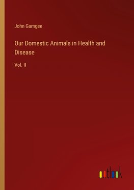 Our Domestic Animals in Health and Disease