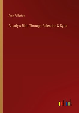 A Lady's Ride Through Palestine & Syria