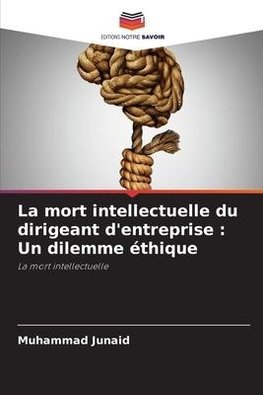 La mort intellectuelle du dirigeant d'entreprise : Un dilemme éthique