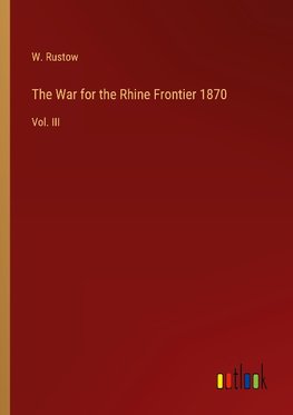 The War for the Rhine Frontier 1870