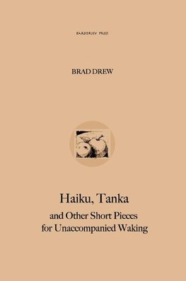 Haiku, Tanka and Other Short Pieces for Unaccompanied Waking