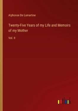 Twenty-Five Years of my Life and Memoirs of my Mother