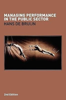 Bruijn, H: Managing Performance in the Public Sector