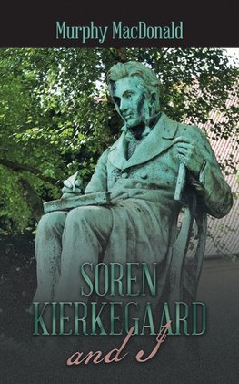 Soren Kierkegaard and I