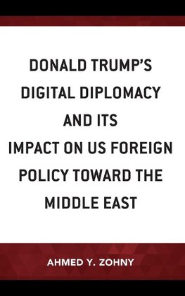 Donald Trump's Digital Diplomacy and Its Impact on US Foreign Policy towards the Middle East