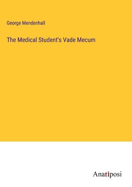 The Medical Student's Vade Mecum