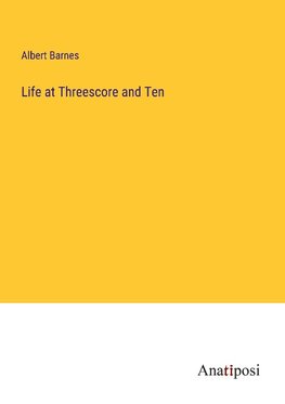 Life at Threescore and Ten