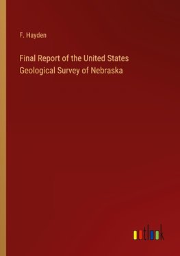 Final Report of the United States Geological Survey of Nebraska