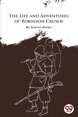 The Life And Adventures Of Robinson Crusoe