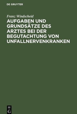 Aufgaben und Grundsätze des Arztes bei der Begutachtung von Unfallnervenkranken