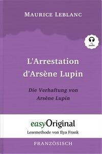 Arsène Lupin - 1 / L'Arrestation d'Arsène Lupin / Die Verhaftung von d'Arsène Lupin - Lesemethode von Ilya Frank - Zweisprachige Ausgabe Französisch-Deutsch (Buch + Audio-CD)