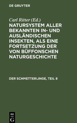 Natursystem aller bekannten in- und ausländischen Insekten, als eine Fortsetzung der von Büffonschen Naturgeschichte, Der Schmetterlinge, Teil 8