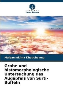 Grobe und histomorphologische Untersuchung des Augapfels von Surti-Büffeln