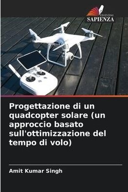 Progettazione di un quadcopter solare (un approccio basato sull'ottimizzazione del tempo di volo)