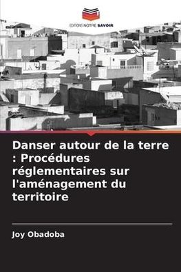 Danser autour de la terre : Procédures réglementaires sur l'aménagement du territoire