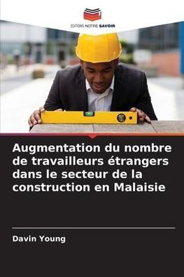 Augmentation du nombre de travailleurs étrangers dans le secteur de la construction en Malaisie