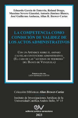 LA COMPETENCIA COMO CONDICIÓN DE VALIDEZ DE LOS ACTOS ADMINISTRATIVOS. Con un Apéndice sobre el amparo cautelar contencioso administrativo (El caso de las "acciones de tesorería" del Banco de Venezuela)