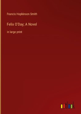 Felix O'Day; A Novel